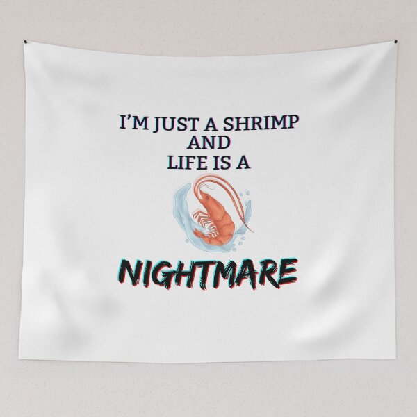 Item preview, I'm just a shrimp and life is a nightmare designed and sold by CaribouNose.