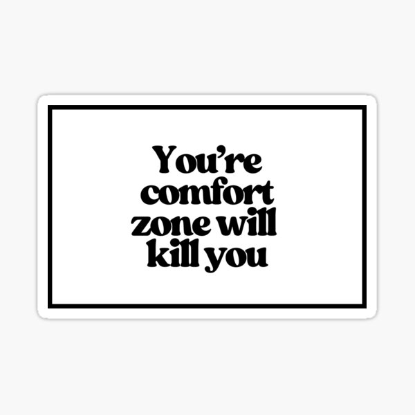 Item preview, You're comfort zone will kill you  designed and sold by CharmStudio.
