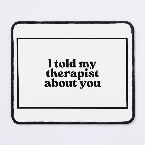 Item preview, I told my therapist about you designed and sold by CharmStudio.
