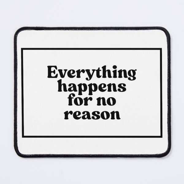 Item preview, Everything happens for no reason designed and sold by CharmStudio.