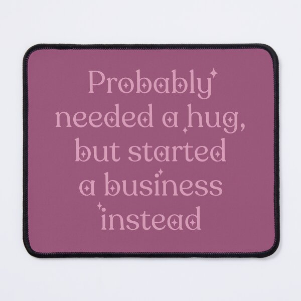 Item preview, Probably needed a hug, but started a business instead designed and sold by Anna Grunduls.