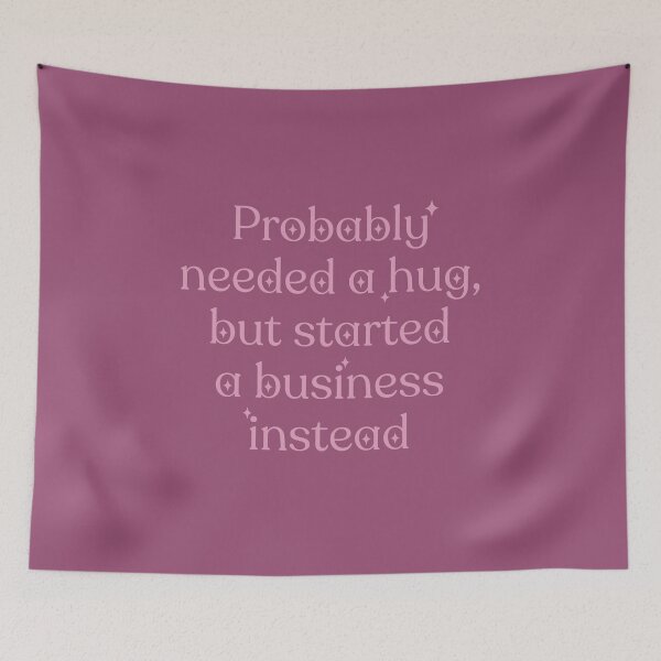 Item preview, Probably needed a hug, but started a business instead designed and sold by Anna Grunduls.