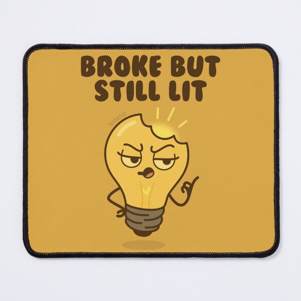 Item preview, Broke But Still Lit designed and sold by Mustachio-Draws.