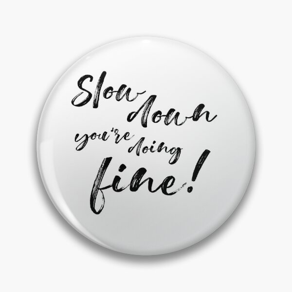 Item preview, Slow Down You're Doing Fine designed and sold by DinhaGaleano.