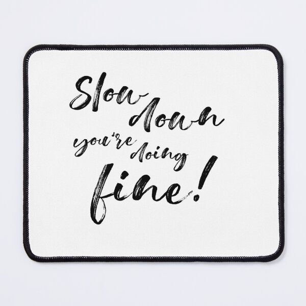 Item preview, Slow Down You're Doing Fine designed and sold by DinhaGaleano.