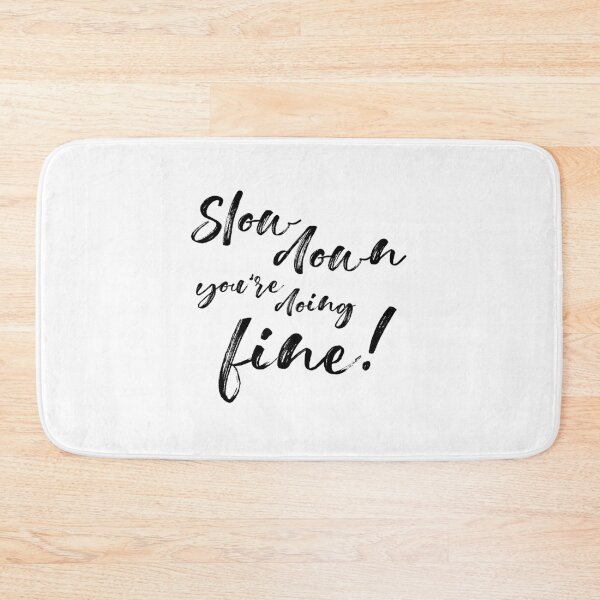 Item preview, Slow Down You're Doing Fine designed and sold by DinhaGaleano.