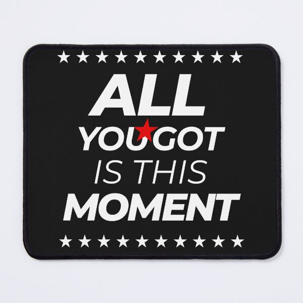 Item preview, All You Got Is This Moment designed and sold by DinhaGaleano.