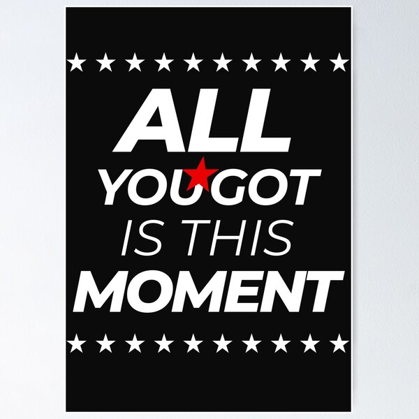 Item preview, All You Got Is This Moment designed and sold by DinhaGaleano.