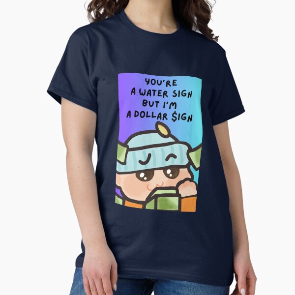 Item preview, You're a water sign but I'm a dollar sign from Mood Dude Collection designed and sold by ChibiChubbies.