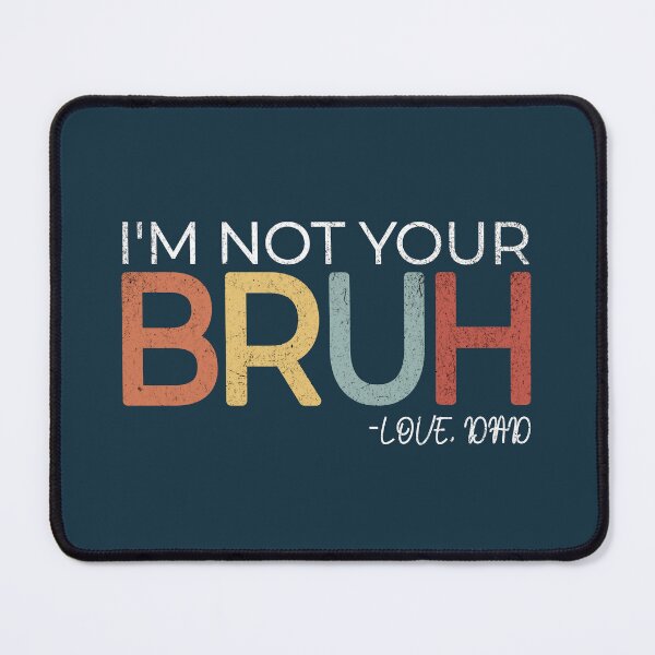 Item preview, I'm Not Your Bruh Love Dad Funny Father's Day designed and sold by NosandEdgy.