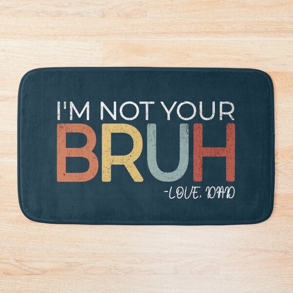 Item preview, I'm Not Your Bruh Love Dad Funny Father's Day designed and sold by NosandEdgy.