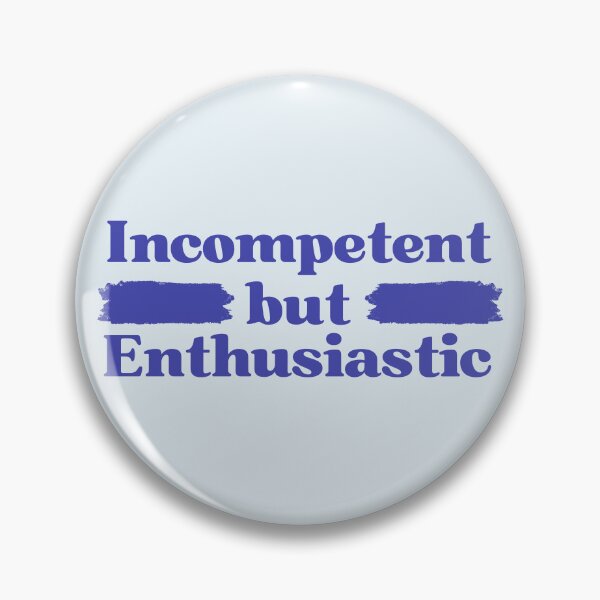 Item preview, Incompetent but enthusiastic designed and sold by silver-hippie.