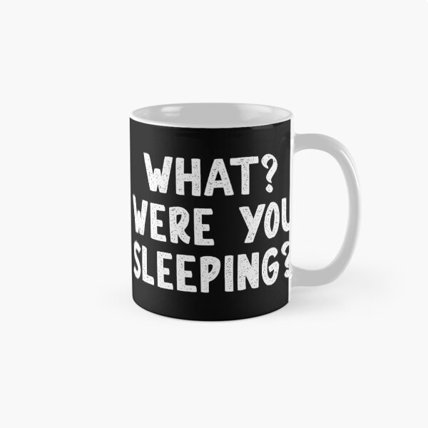 Item preview, What? Were You Sleeping? designed and sold by Persnicketee.