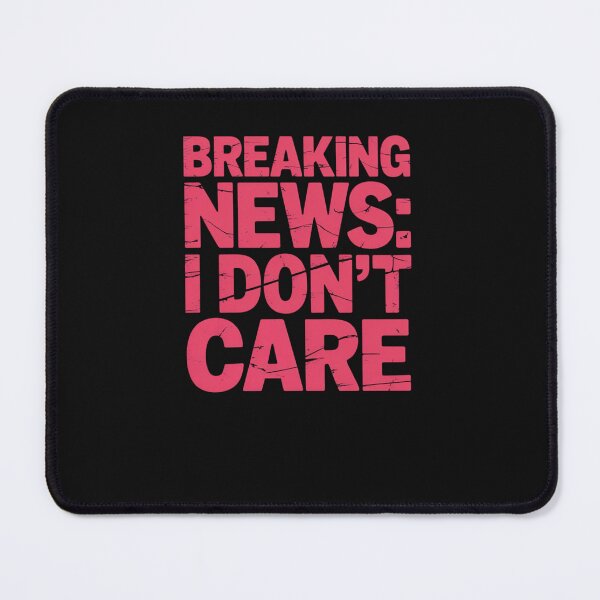 Item preview, Breaking News I Dont Care! designed and sold by Peter Stawicki.