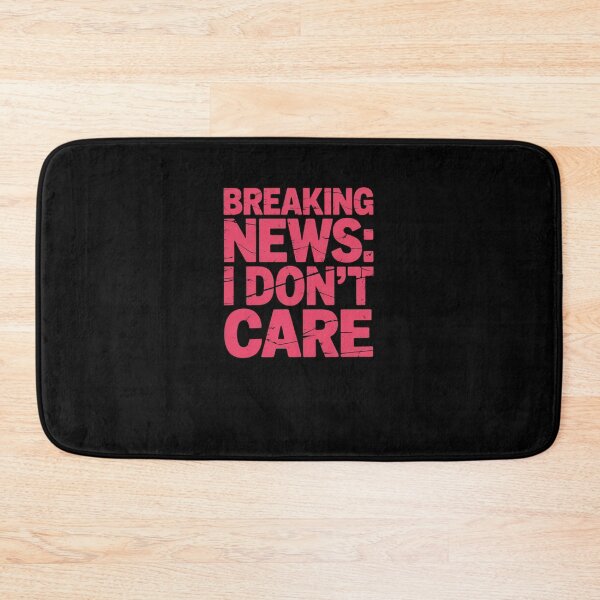 Item preview, Breaking News I Dont Care! designed and sold by Peter Stawicki.