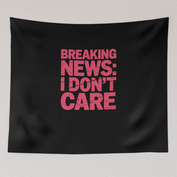 Item preview, Breaking News I Dont Care! designed and sold by Peter Stawicki.