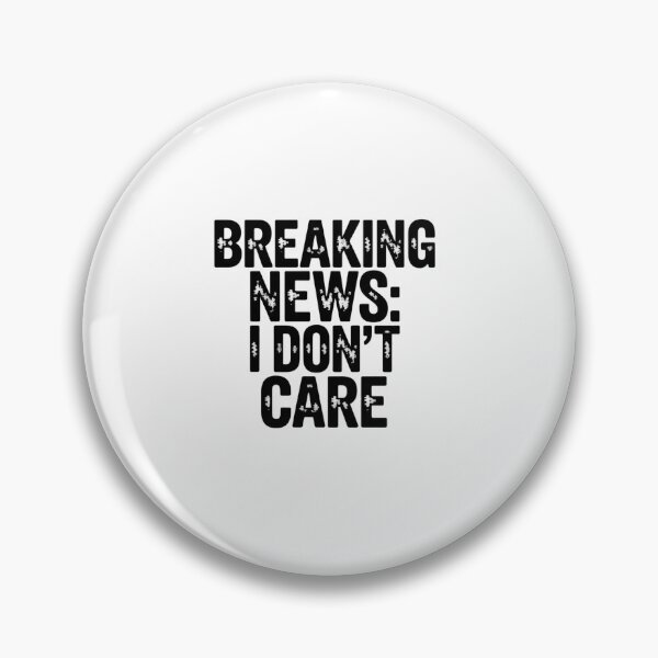 Item preview, Copy of Breaking News I dont care designed and sold by Peter Stawicki.