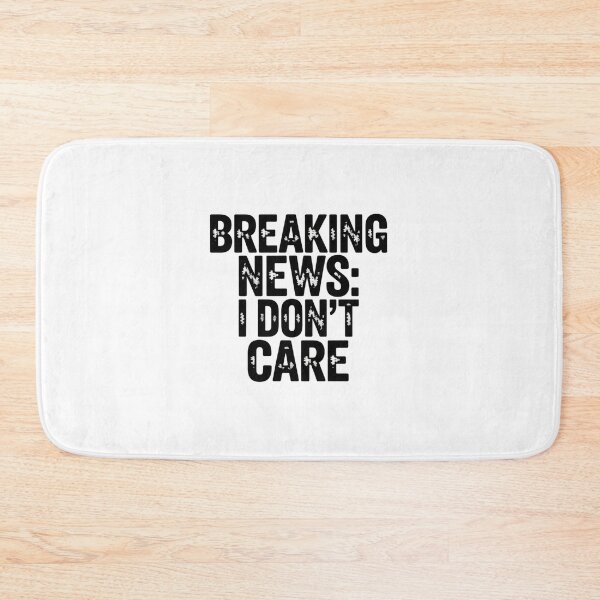 Item preview, Copy of Breaking News I dont care designed and sold by Peter Stawicki.