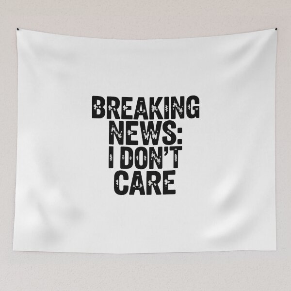 Item preview, Copy of Breaking News I dont care designed and sold by Peter Stawicki.