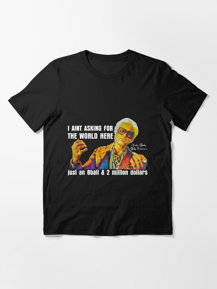 Thumbnail 3 of 7, Essential T-Shirt, I'm Just Asking For A 8 Ball And $2 Million Baby Billy Funny Quote designed and sold by anselmnacht.