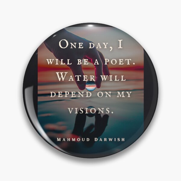 Item preview, Mahmoud Darwish quote: One day, I will be a poet. Water will depend on my visions. designed and sold by artbleed.