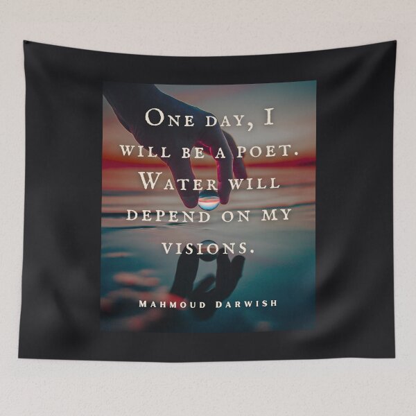 Item preview, Mahmoud Darwish quote: One day, I will be a poet. Water will depend on my visions. designed and sold by artbleed.