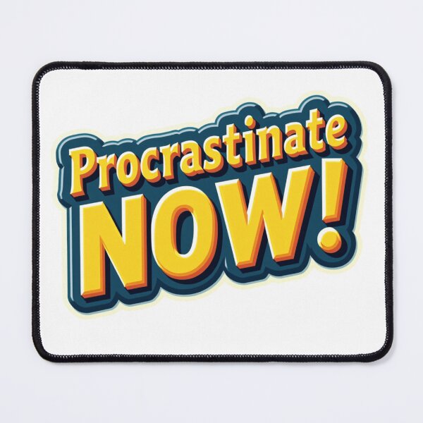 Item preview, Procrastinate Now! - Humorous Reminder designed and sold by Ajay Creative Studio.