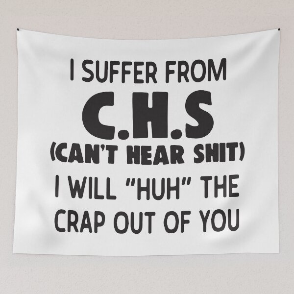 Item preview, I suffer from C.H.S (can't hear shit) I will ''huh'' the crap out of you  designed and sold by BrownHorse90s.