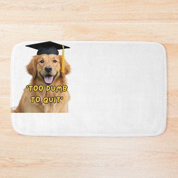 Item preview, Golden Retriever Graduate: ‘Too Dumb to Quit’ Student Mood designed and sold by LifeArt24.