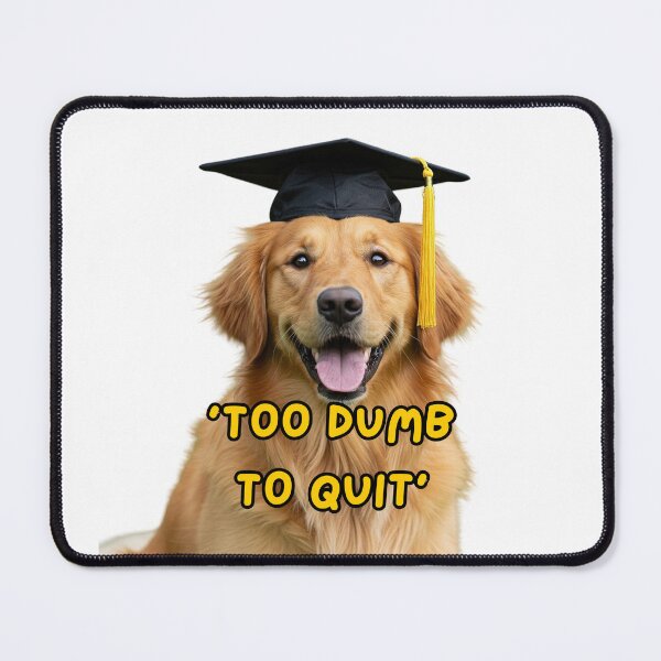 Item preview, Golden Retriever Graduate: ‘Too Dumb to Quit’ Student Mood designed and sold by LifeArt24.