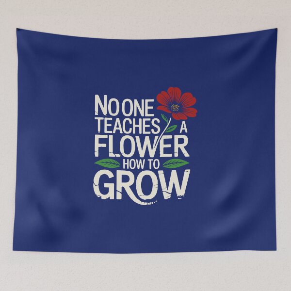 Item preview, No one teaches a flower how to grow designed and sold by La Maga.