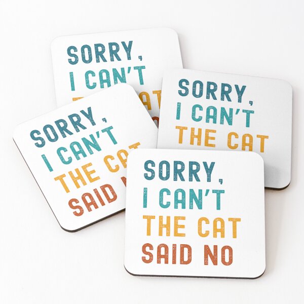 Item preview, Sorrry I Can't The Cat Said No designed and sold by ClarkeHolanda.