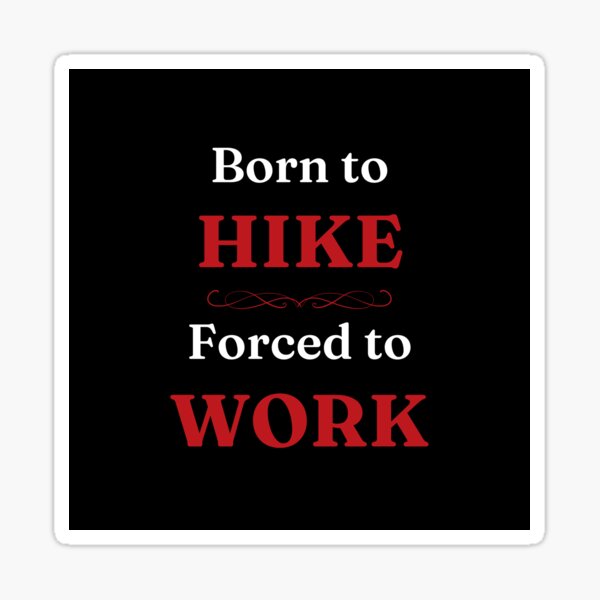Item preview, Born to Hike, Forced to Work designed and sold by DixieGirlStudio.