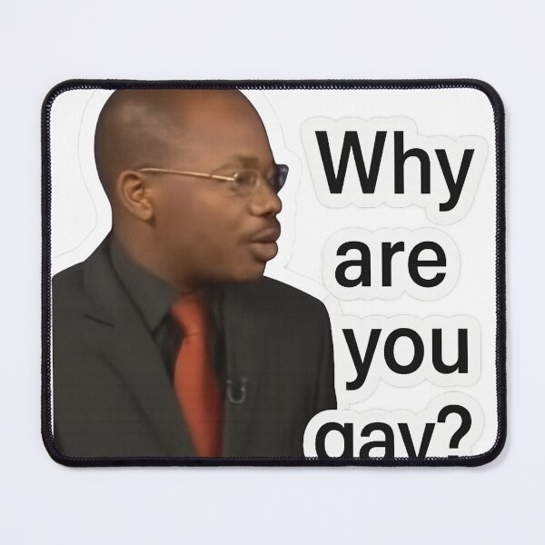 Item preview, Ugandan Interview Meme – “Why Are You Gay?” designed and sold by Aryabek.