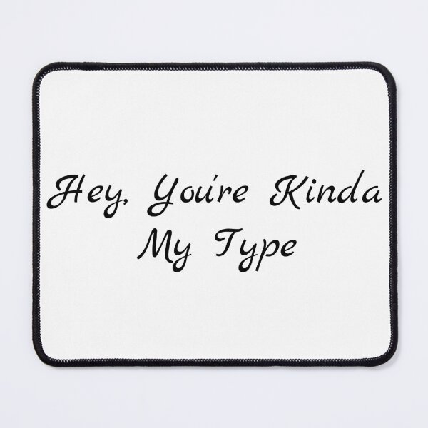 Item preview, Hey, You're Kinda My Type designed and sold by Ninjacatoff.