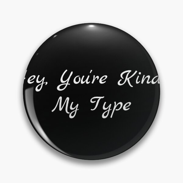 Item preview, Hey, You're Kinda My Type designed and sold by Ninjacatoff.
