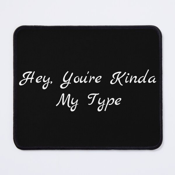 Item preview, Hey, You're Kinda My Type designed and sold by Ninjacatoff.
