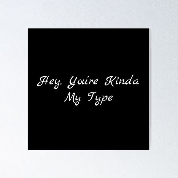 Hey, You're Kinda My Type