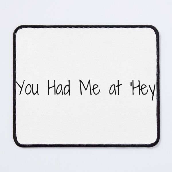 Item preview, You Had Me at 'Hey' designed and sold by Ninjacatoff.