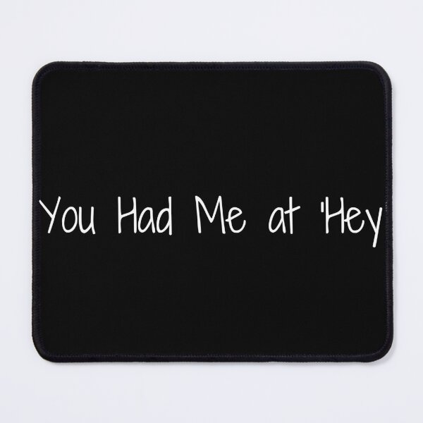 Item preview, You Had Me at 'Hey' designed and sold by Ninjacatoff.