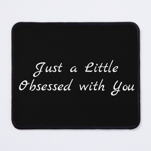 Item preview, Just a Little Obsessed with You designed and sold by Ninjacatoff.