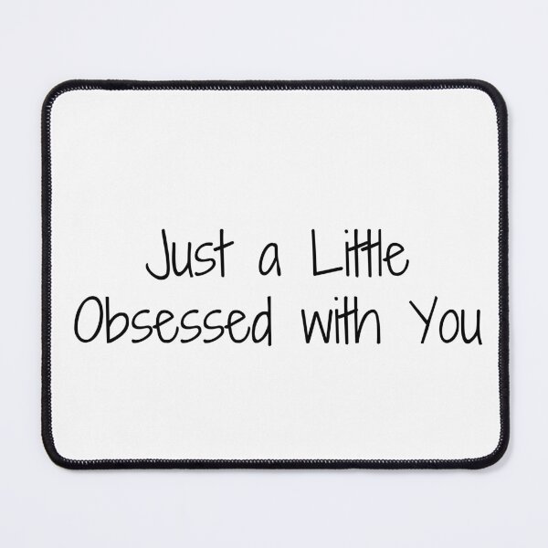 Item preview, Just a Little Obsessed with You designed and sold by Ninjacatoff.