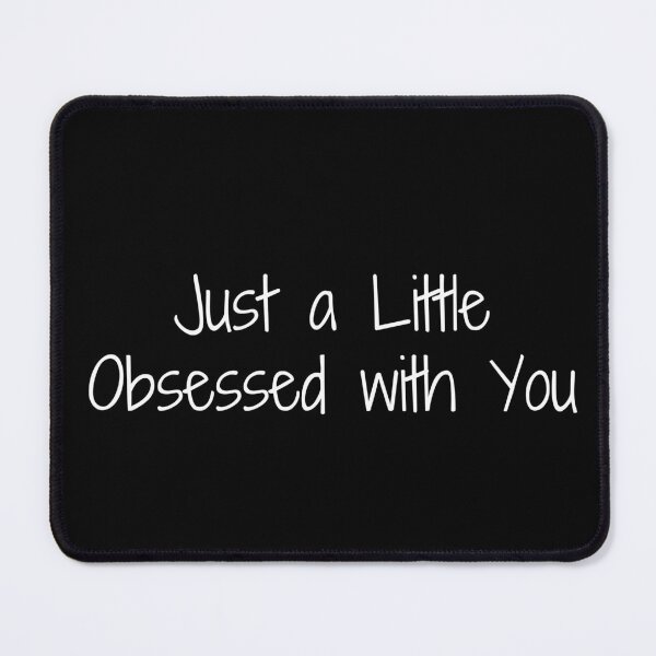 Item preview, Just a Little Obsessed with You designed and sold by Ninjacatoff.
