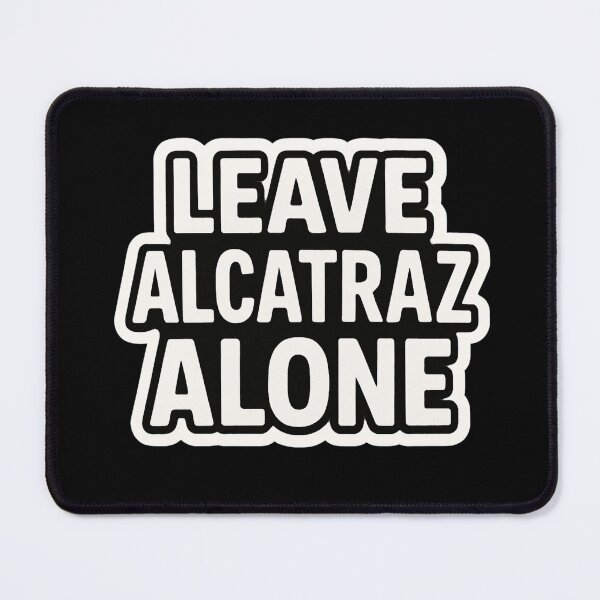 Item preview, Leave Alcatraz Alone designed and sold by LewpyG.