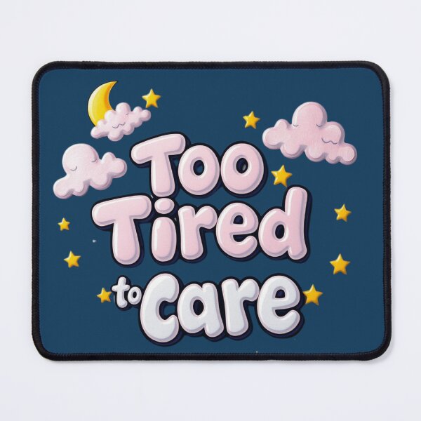 Item preview, Too Tired To Care – Funny Relatable Minimal Design designed and sold by GracefulPODshop.