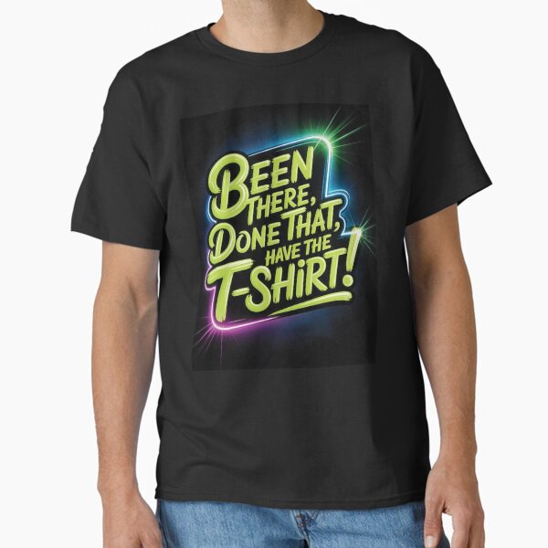 Item preview, Been There, Done That, Have The T-Shirt! designed and sold by ScorpTech.