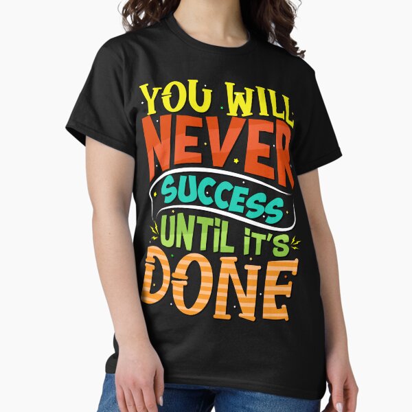 Item preview, You will Never Success Until it's Done designed and sold by Inkspire Apparel.