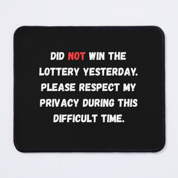Item preview, Did NOT win the lottery, please respect my privacy during this difficult time designed and sold by Pawblematic .