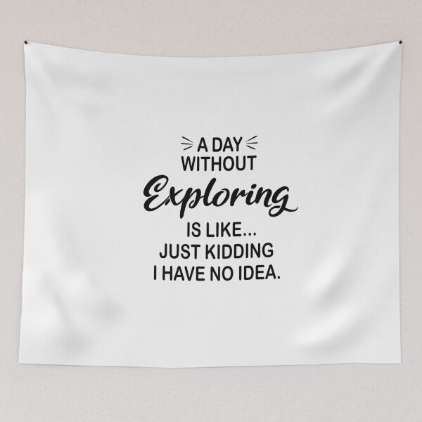 Item preview, A Day Without Exploring Is Like Just Kidding - Funny Exploring Lover designed and sold by Watsonarts.
