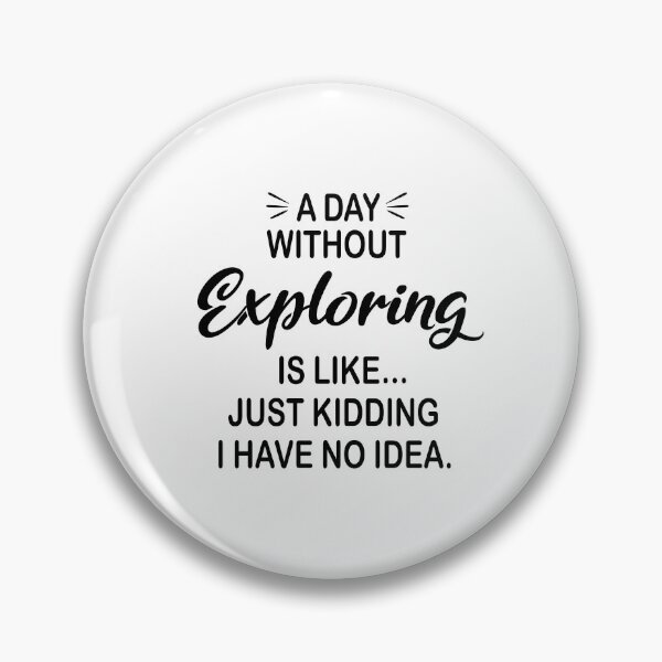 Item preview, A Day Without Exploring Is Like Just Kidding - Funny Exploring Lover designed and sold by Watsonarts.